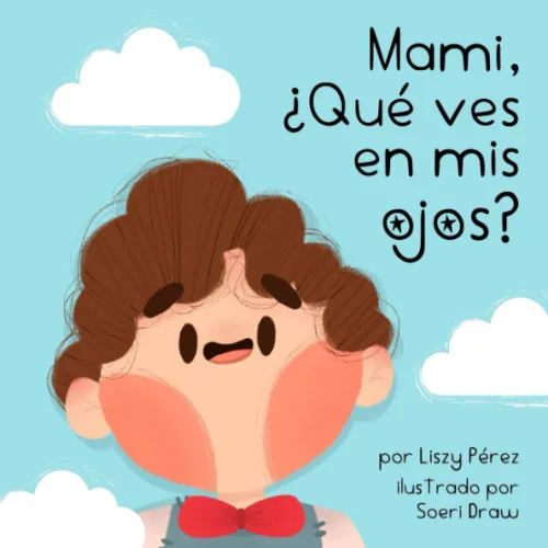 Mami Qué ves en mis ojos Un amor de mamá. Cuento para niños de 0 a 5 años. (Spanish Edition)