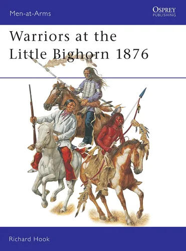 Warriors at the Little Bighorn 1876 (Men-at-Arms Book 408)