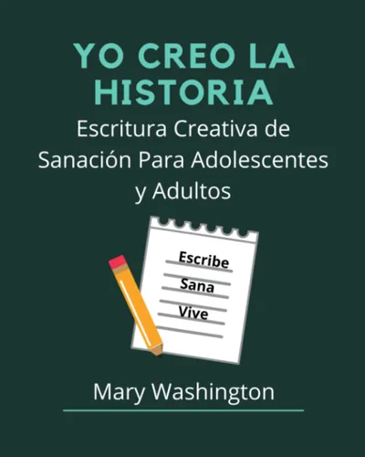 Yo Creo la Historia Escritura Creativa de Sanación para Adolescentes y Adultos Cuadernillo de trabajo para escritura creativa, 8x10, Autoayuda y ...