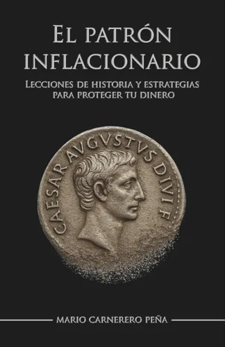El patrón inflacionario Lecciones de historia y estrategias para proteger tu dinero