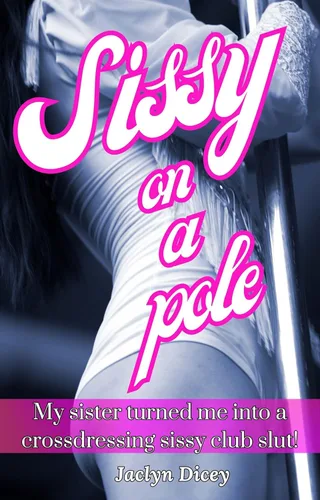 SISSY ON A POLE My Sister Turned Me Into a Crossdressing Sissy Club Slut