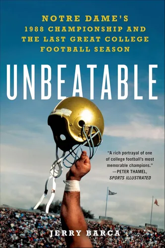 Unbeatable Notre Dame's 1988 Championship and the Last Great College Football Season